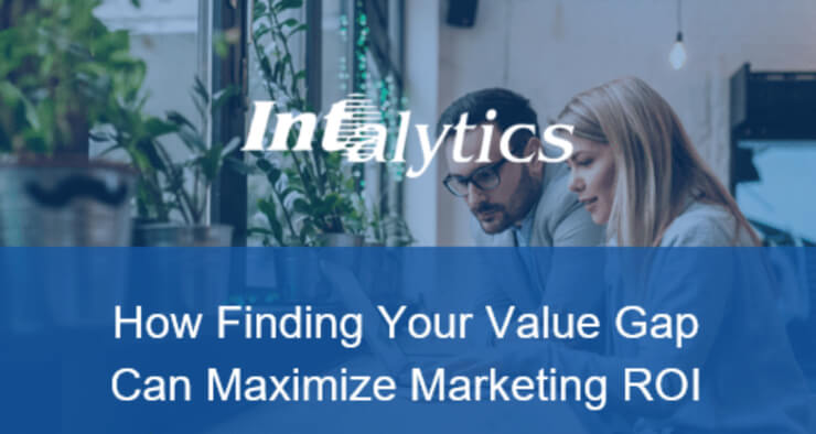 Intalytics logo over image of two people with the following text: How Finding You Value Gap Can Maximize Marketing ROI.